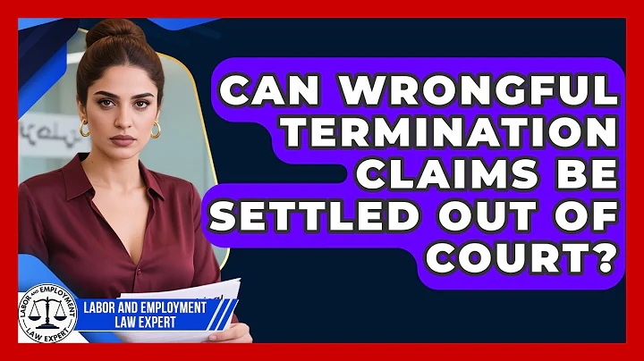 Can Wrongful Termination Claims Be Settled Out of Court? | Labor and Employment Law Expert News