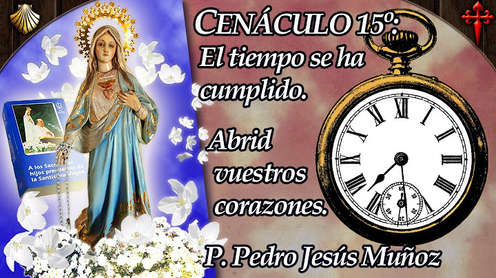 🙏Cenáculo 15°: "EL TIEMPO SE HA CUMPLIDO" y "ABRID VUESTROS CORAZONES" | Con el P. Pedro