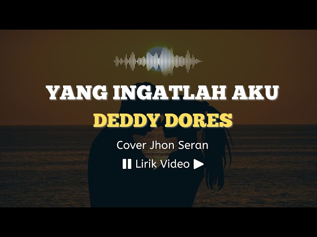 Yang Ingatlah Aku - Deddy Dores | Cover Jhon Seran | Lirik Lagu Indonesia | ©LirikSpot class=
