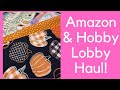 Amazon & Hobby Lobby Haul!