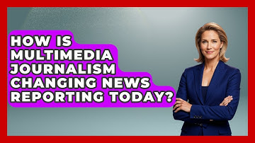 How Is Multimedia Journalism Changing News Reporting Today? | Journalism Explained News