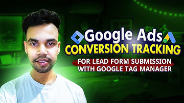 How to Setup Google Ads Conversion Tracking for Lead Form Submission with Google Tag Manager