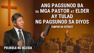 Tagalog Christian Movie Extract 6 From "Basagin Ang Sumpa": Ang Pagsunod ba sa mga Pastor at Elder ay Tulad ng Pagsunod sa Diyos