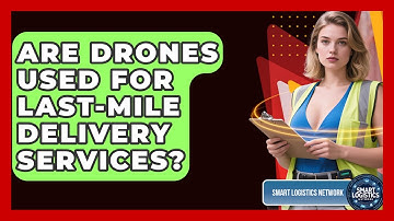 Are Drones Used for Last-Mile Delivery Services? | Smart Logistics Network News