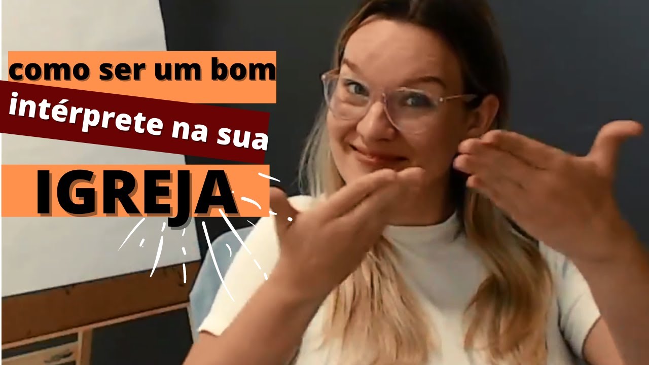COMO SER UM EXCELENTE INTÉRPRETE DE LIBRAS NA IGREJA - YouTube
