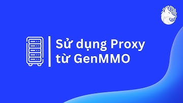 Sử dụng Proxy từ GenMMO và cách đổi IP Proxy | Hướng Dẫn Nhanh