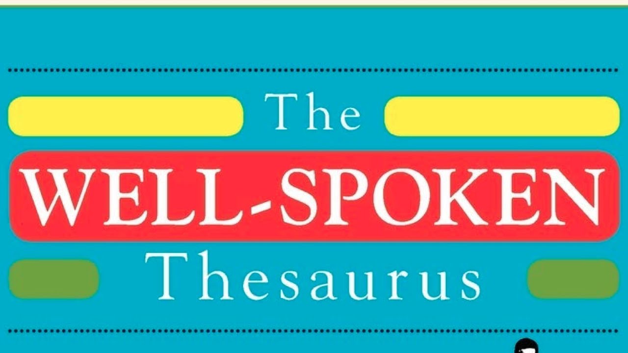 The Well-Spoken Thesaurus: The Most Powerful Ways to Say Everyday