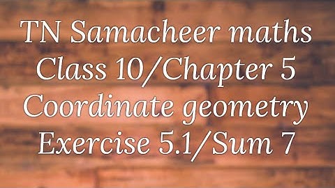 Sum 7 Exercise 5.1 Class 10 Co-ordinate geometry Tamilnadu Samacheer maths Nithyaganesh Maths