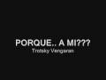 trotsky vengaran - Porque a mi