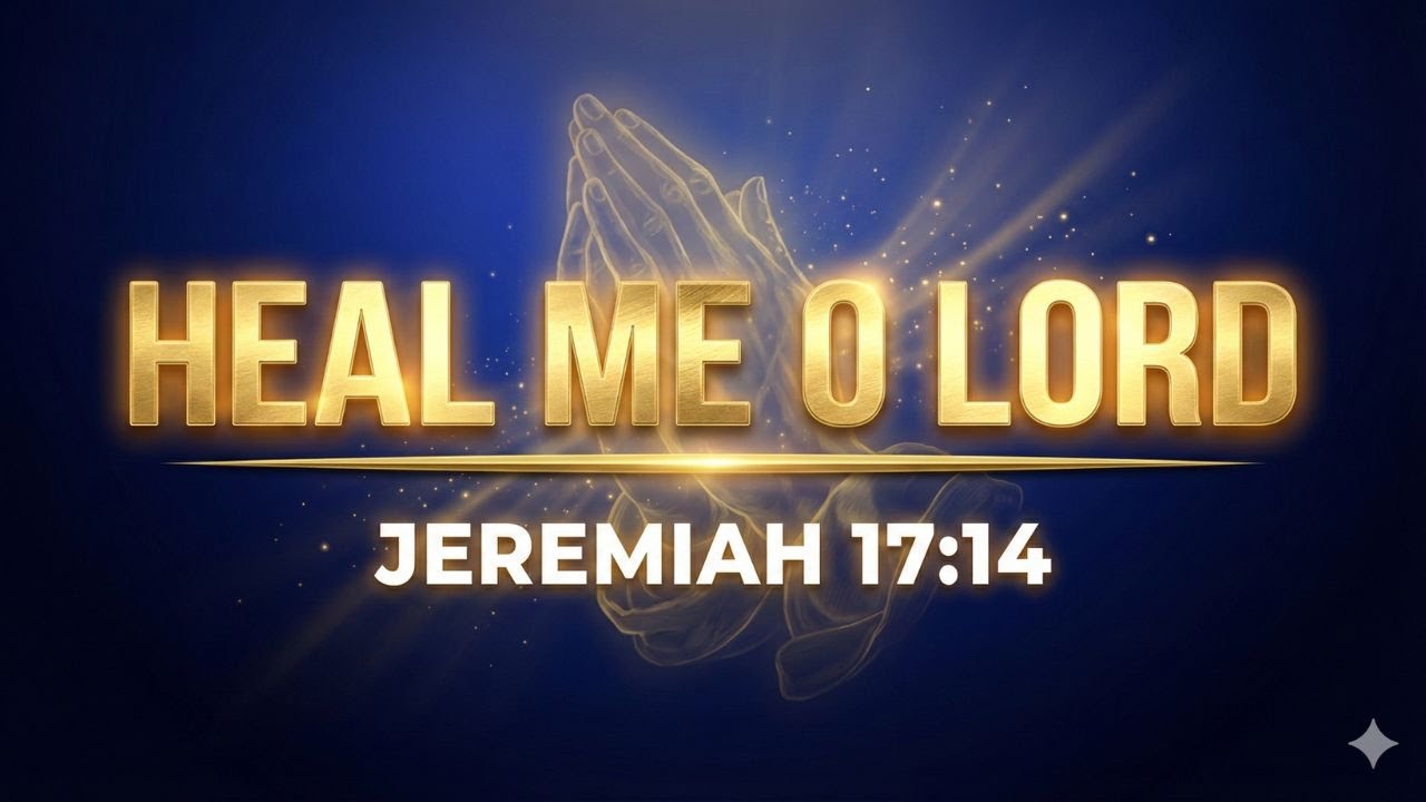 Heal Me O Lord: A Powerful Prayer for Divine Healing | Jeremiah 