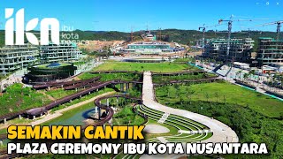 SEMAKIN CANTIK‼Kawasan Istana dan Plaza Ceremony Ibu Kota Nusantara