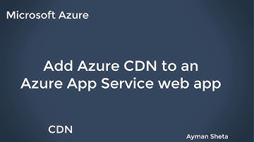 Add Azure CDN to an Azure App Service web app
