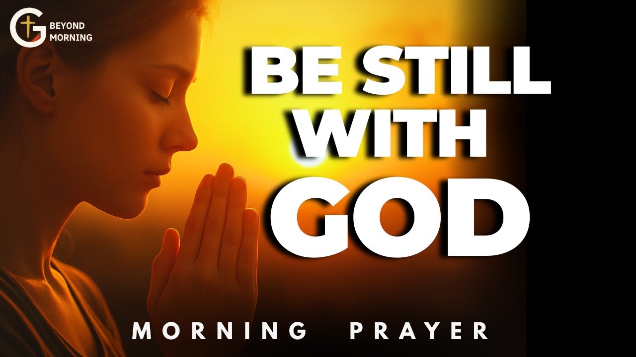 Stillness with God | A Calm Morning Prayer to Begin Your Day | Morning ...