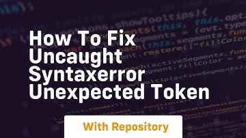 how to fix uncaught syntaxerror unexpected token