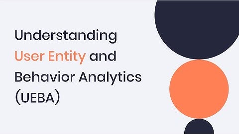 Understanding User Entity and Behavior Analytics (UEBA)
