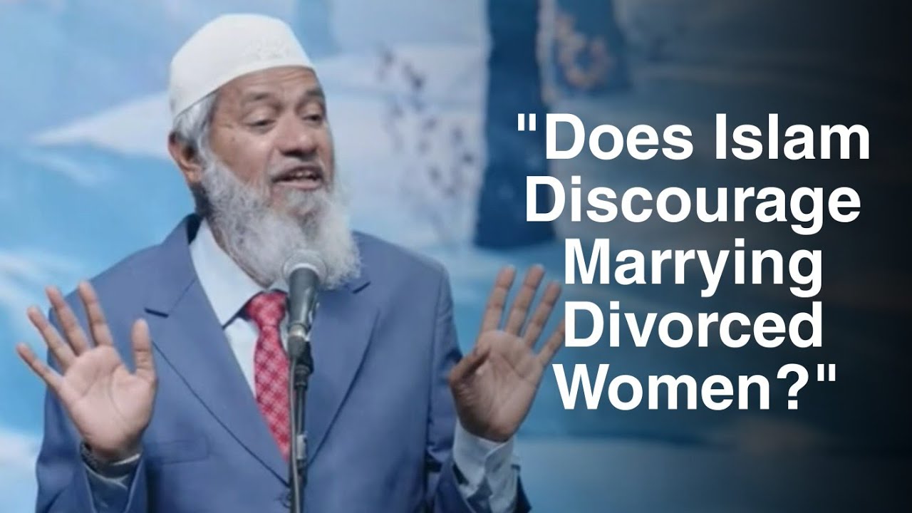"Does Islam Discourage Marrying Divorced Women?" - Dr. Zakir Naik 