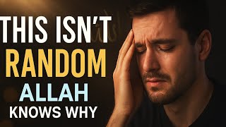 This Isn’t Random – Allah Knows Why You’re Here