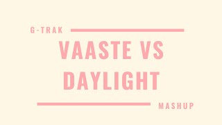 Vaaste Vs Daylight (DJ G-TRAK Mashup)