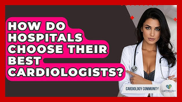 How Do Hospitals Choose Their Best Cardiologists? - Cardiology Community