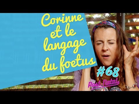 CORINNE ET LE LANGAGE DU FOETUS – Post Natal