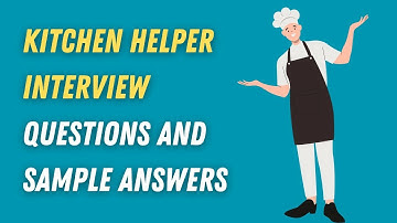 Kitchen Helper Interview Questions and Sample Answers