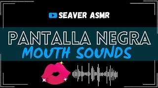 M0UTH SOUNDS PANTALLA NEGRA | Seaver ASMR
