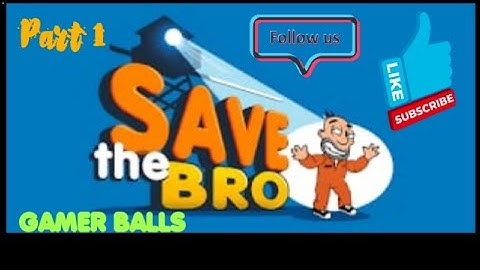 Save the Bro Part: 1 levels: 1 to 8 Gameplay by: GAMER BALLS