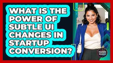 What Is The Power Of Subtle UI Changes In Startup Conversion? - Founders Supporting Founders