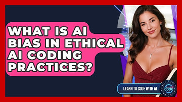 What Is AI Bias In Ethical AI Coding Practices? - Learning To Code With AI