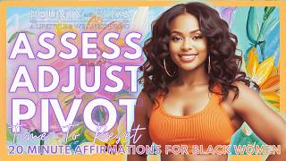 Assess, Adjust & Pivot | 20 Minute Affirmations for Black Women | Change Your Mind Without Apology