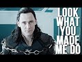Loki Laufeyson ♚ Look What You Made Me Do