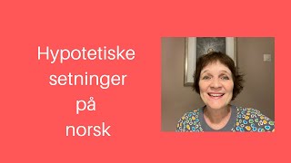 Maries video 3: Hypotetiske setninger på norsk