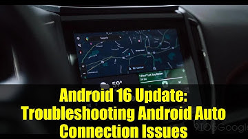 Android 16 Update: Troubleshooting Android Auto Connection Issues