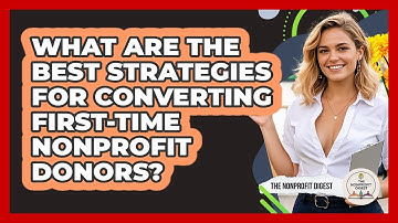 What Are The Best Strategies For Converting First-time Nonprofit Donors? - The Nonprofit Digest