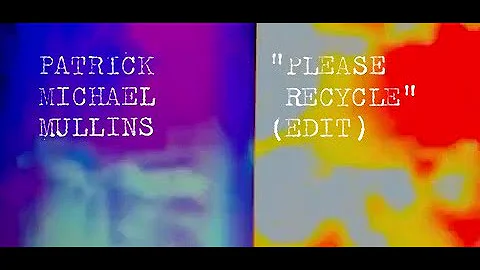 Patrick Michael Mullins "Please Recycle (Edit)" (O...