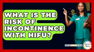 What Is The Risk Of Incontinence With HIFU? - Oncology Support Network