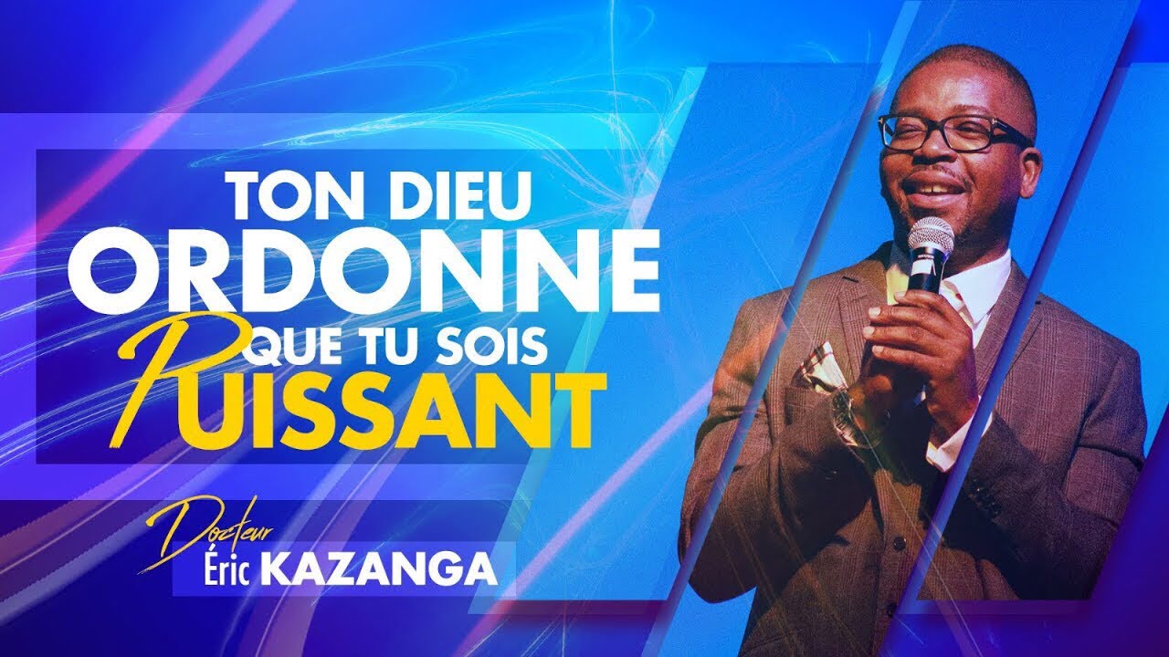 Ton Dieu ordonne que tu sois puissant (2) | Docteur Eric KAZENGA - YouTube