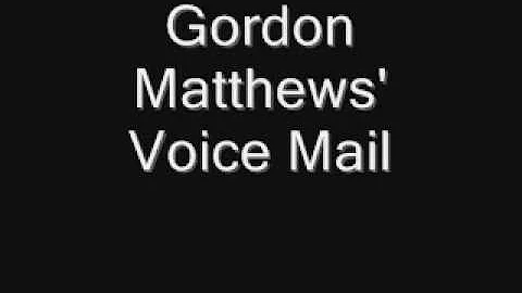 Gordon Matthews Voice mail