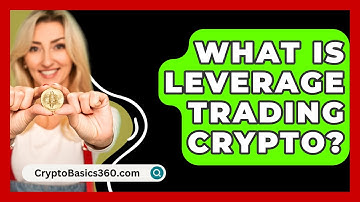 What Is Leverage Trading Crypto? - CryptoBasics360.com