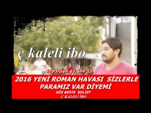 PARAMIZ VAR DİYEMİ ROMAN HAVASI 2016 ç kaleli ibo