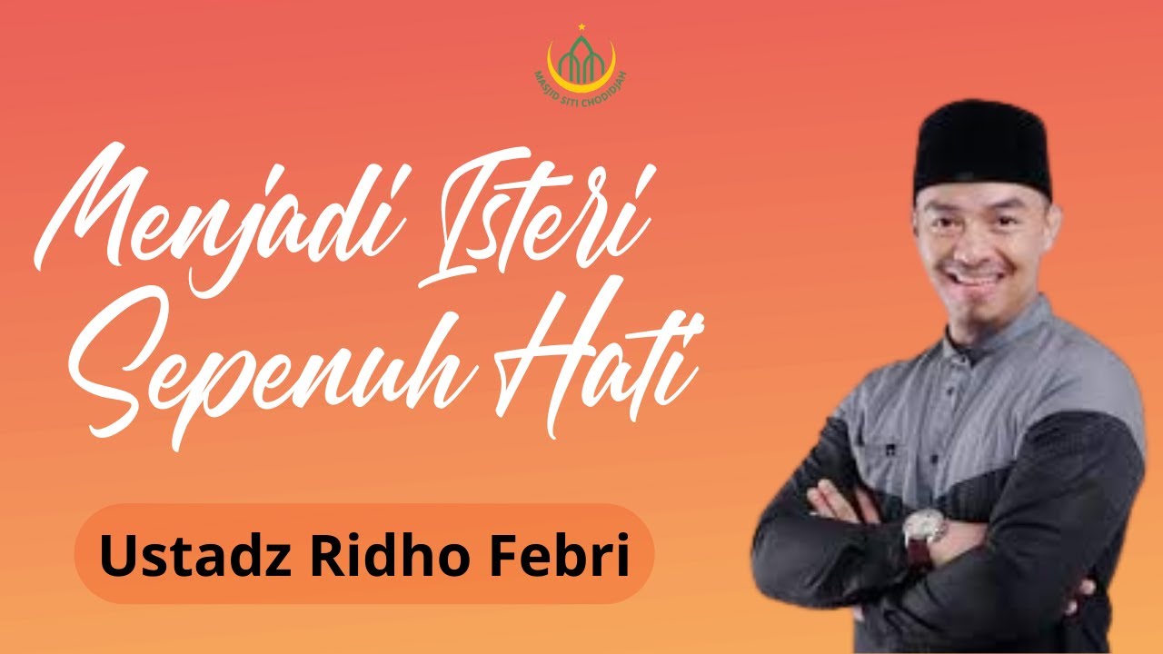 Menjadi Isteri Sepenuh Hati - Ustadz Ridho Febri | Masjid Siti Chodidjah