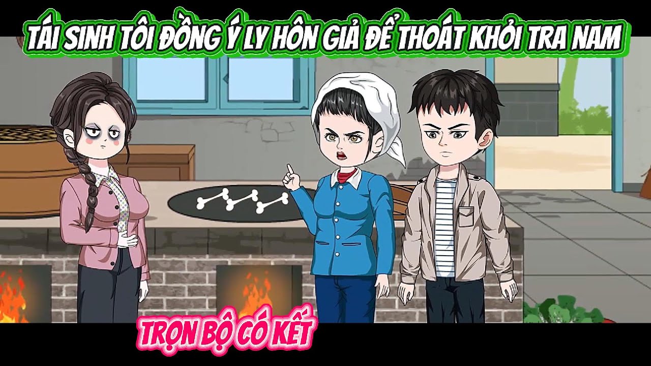 Tái Sinh Tôi Đồng Ý Ly Hôn Giả Để Thoát Khỏi Tra Nam | FULL BỘ CÓ KẾT | Nghiệp Vietsub