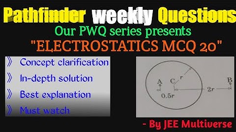 PWQ | PATHFINDER ELECTROSTATICS MCQ 20 SOLUTION