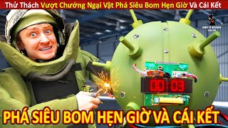 Thử Thách Vượt Chướng Ngại Vật Phá Siêu Bom Hẹn Giờ Và Cái Kết || Review Con Người Và Cuộc Sống