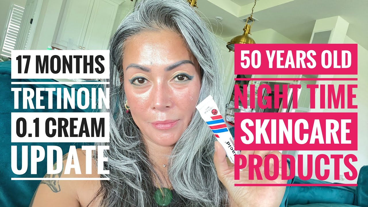 50 YEARS OLD NIGHT TIME SKINCARE/ TRETINOIN 0.1 17 MONTHS UPDATE