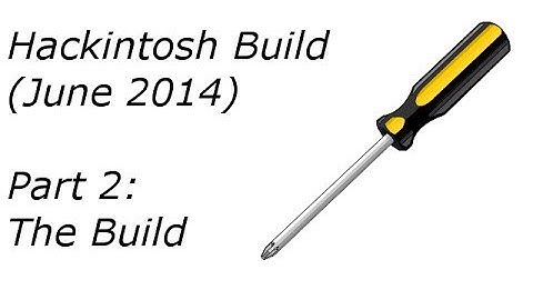 Hackintosh Build (June 2014): Part 2 - The Build