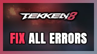 How to FIX TEKKEN 8 All Errors
