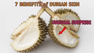 7 Surprising Benefits Of Durian Skin For Health The Body