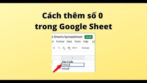 Cách thêm số 0 trong Google Sheet