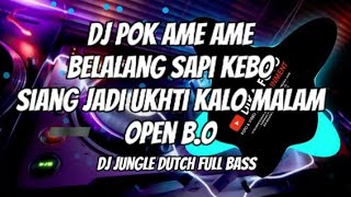 DJ POK AME AME BELALANG SAPI KEBO SIANG JADI UKHTI KALO MALAM OPEN BO | DJ JUNGLE DUTCH FULL BASS